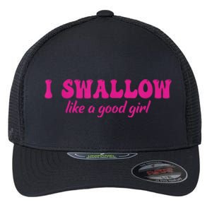 I Swallow Like A Good Girl Funny Quote Design Flexfit Unipanel Trucker Cap