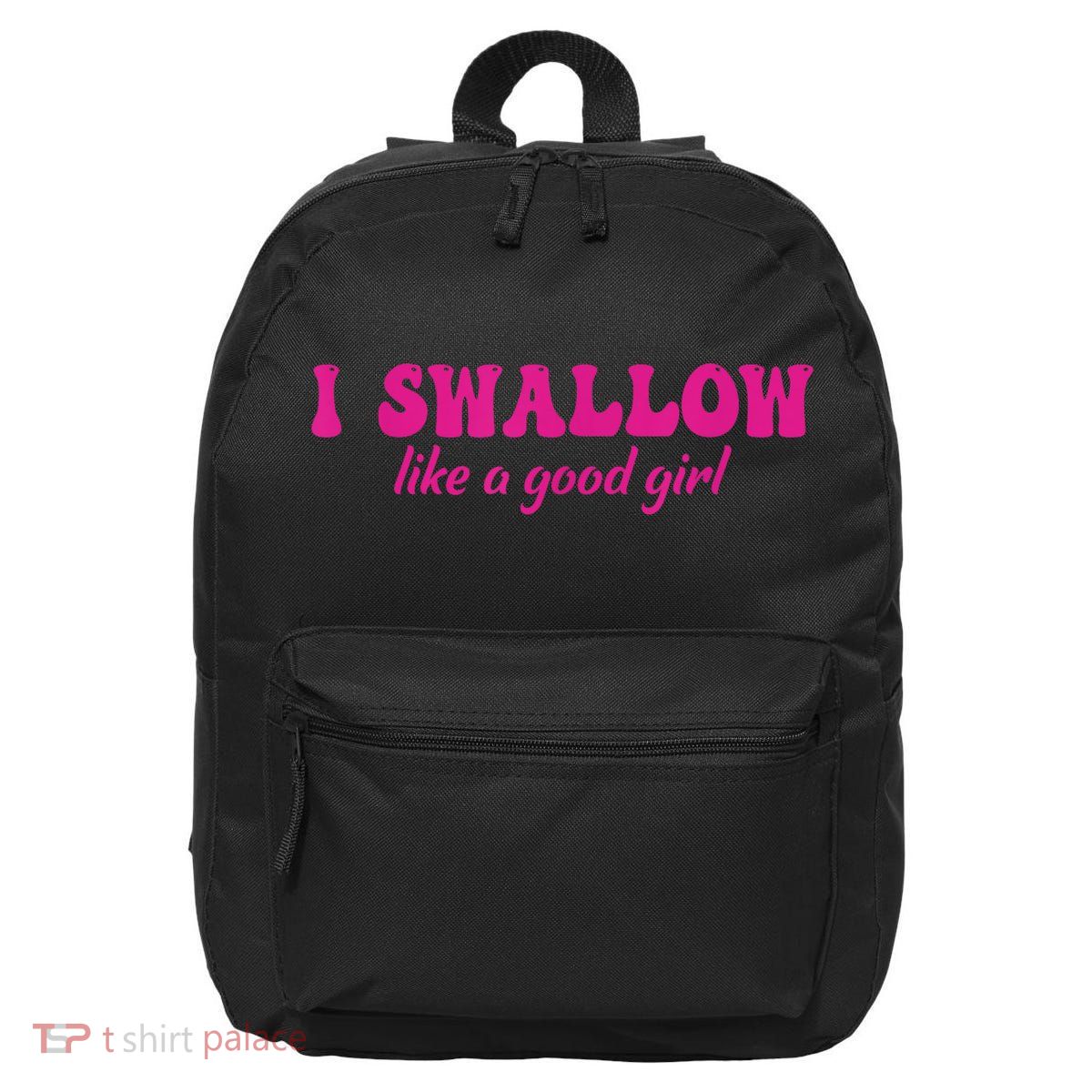 I Swallow Like A Good Girl Funny Quote Design 16 in Basic Backpack