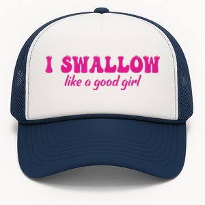 I Swallow Like A Good Girl Funny Quote Design Trucker Hat