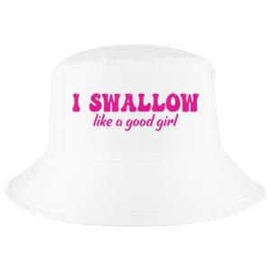 I Swallow Like A Good Girl Funny Quote Design Cool Comfort Performance Bucket Hat