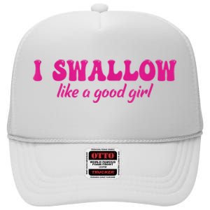 I Swallow Like A Good Girl Funny Quote Design High Crown Mesh Back Trucker Hat