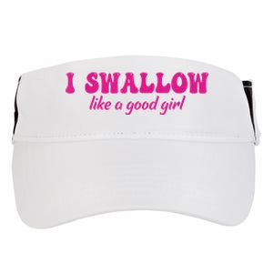 I Swallow Like A Good Girl Funny Quote Design Adult Drive Performance Visor