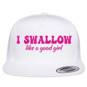 I Swallow Like A Good Girl Funny Quote Design Flat Bill Trucker Hat