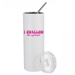 I Swallow Like A Good Girl Funny Quote Design Stainless Steel Tumbler