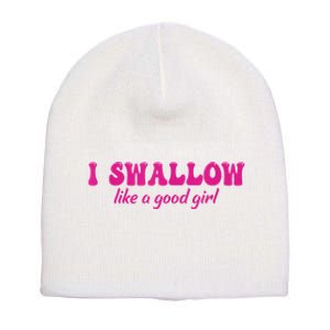 I Swallow Like A Good Girl Funny Quote Design Short Acrylic Beanie