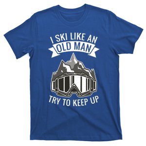 I Ski Like An Old Try To Keep Up Snow Winter Sport Skier Gift T-Shirt