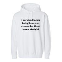 I Survived Lando Being Horny On Stream For Three Hours Straight Garment-Dyed Fleece Hoodie