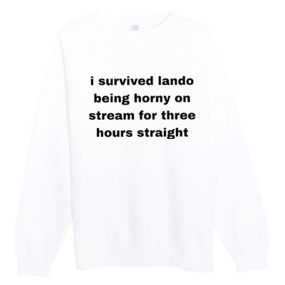 I Survived Lando Being Horny On Stream For Three Hours Straight Premium Crewneck Sweatshirt