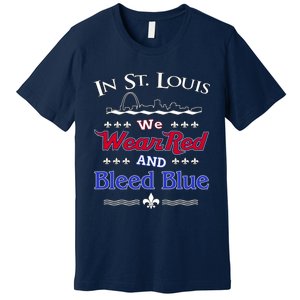 In St. Louis We Wear Red and Bleed Blue Sports Fan Premium T-Shirt