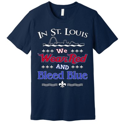 In St. Louis We Wear Red and Bleed Blue Sports Fan Premium T-Shirt