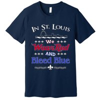 In St. Louis We Wear Red and Bleed Blue Sports Fan Premium T-Shirt