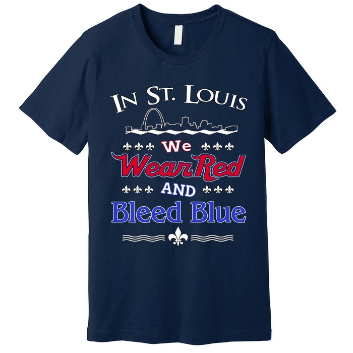 In St. Louis We Wear Red and Bleed Blue Sports Fan Premium T-Shirt