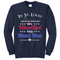 In St. Louis We Wear Red and Bleed Blue Sports Fan Tall Sweatshirt