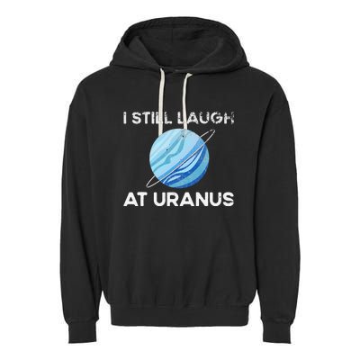 I Still Laugh At Uranus, Astronomy Science Planet Garment-Dyed Fleece Hoodie