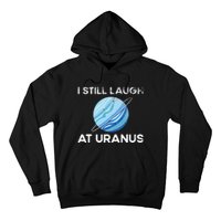 I Still Laugh At Uranus, Astronomy Science Planet Hoodie