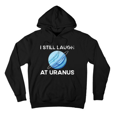 I Still Laugh At Uranus, Astronomy Science Planet Hoodie