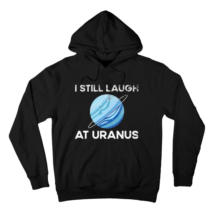 I Still Laugh At Uranus, Astronomy Science Planet Hoodie