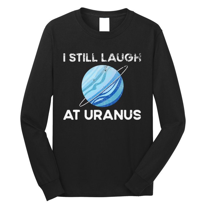 I Still Laugh At Uranus, Astronomy Science Planet Long Sleeve Shirt