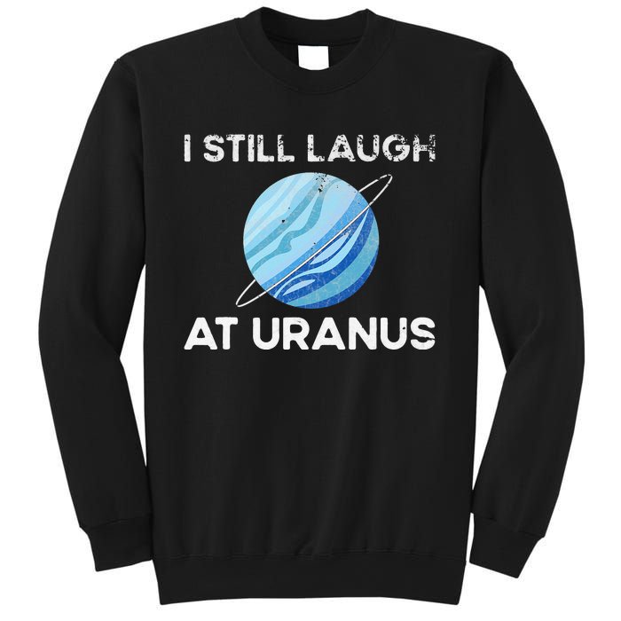 I Still Laugh At Uranus, Astronomy Science Planet Sweatshirt