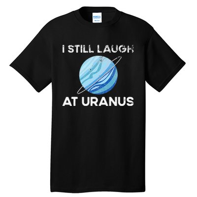 I Still Laugh At Uranus, Astronomy Science Planet Tall T-Shirt