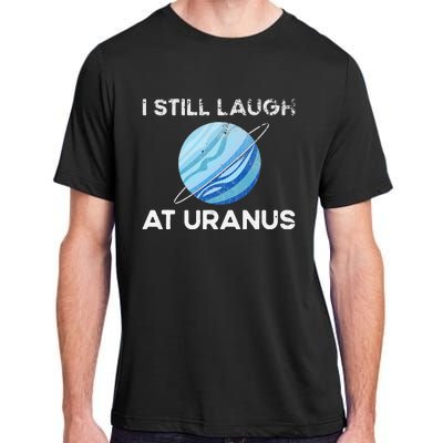 I Still Laugh At Uranus, Astronomy Science Planet Adult ChromaSoft Performance T-Shirt