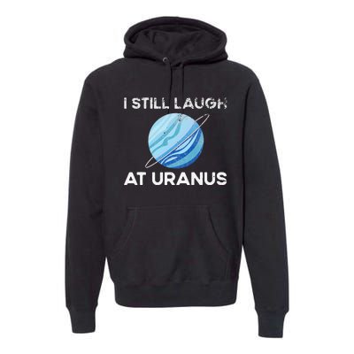 I Still Laugh At Uranus, Astronomy Science Planet Premium Hoodie