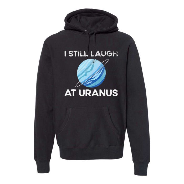 I Still Laugh At Uranus, Astronomy Science Planet Premium Hoodie