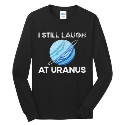 I Still Laugh At Uranus, Astronomy Science Planet Tall Long Sleeve T-Shirt