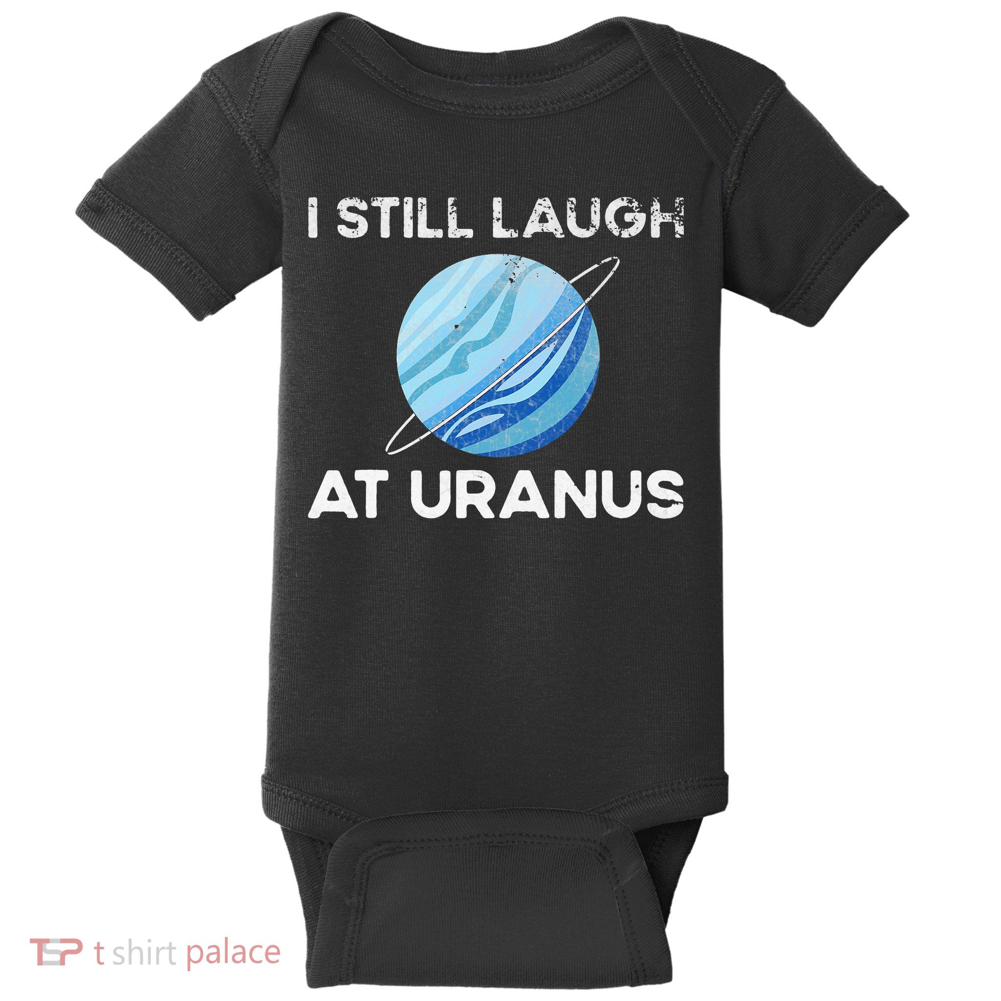 I Still Laugh At Uranus, Astronomy Science Planet Baby Bodysuit