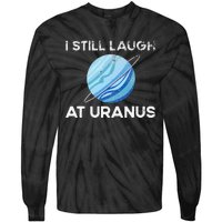 I Still Laugh At Uranus, Astronomy Science Planet Tie-Dye Long Sleeve Shirt