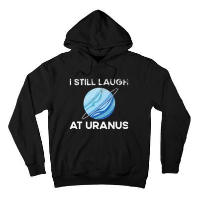 I Still Laugh At Uranus, Astronomy Science Planet Tall Hoodie