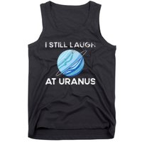 I Still Laugh At Uranus, Astronomy Science Planet Tank Top