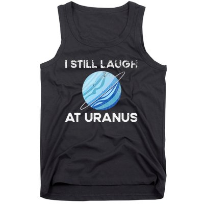 I Still Laugh At Uranus, Astronomy Science Planet Tank Top