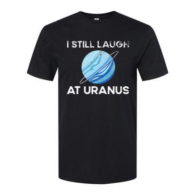 I Still Laugh At Uranus, Astronomy Science Planet Softstyle CVC T-Shirt