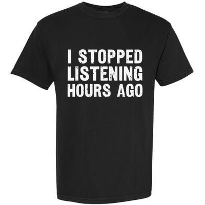 I Stopped Listening Hours Ago Sarcastic Funny Quote Humor .Png Garment-Dyed Heavyweight T-Shirt