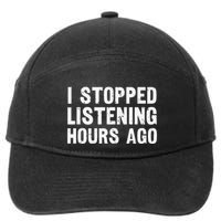 I Stopped Listening Hours Ago Sarcastic Funny Quote Humor .Png 7-Panel Snapback Hat