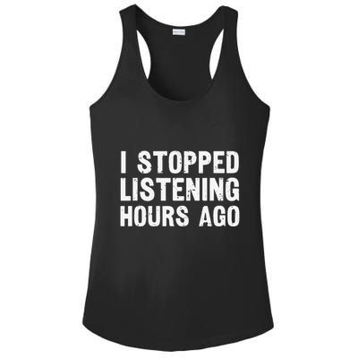 I Stopped Listening Hours Ago Sarcastic Funny Quote Humor .Png Ladies PosiCharge Competitor Racerback Tank