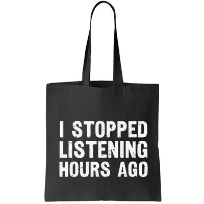 I Stopped Listening Hours Ago Sarcastic Funny Quote Humor .Png Bag