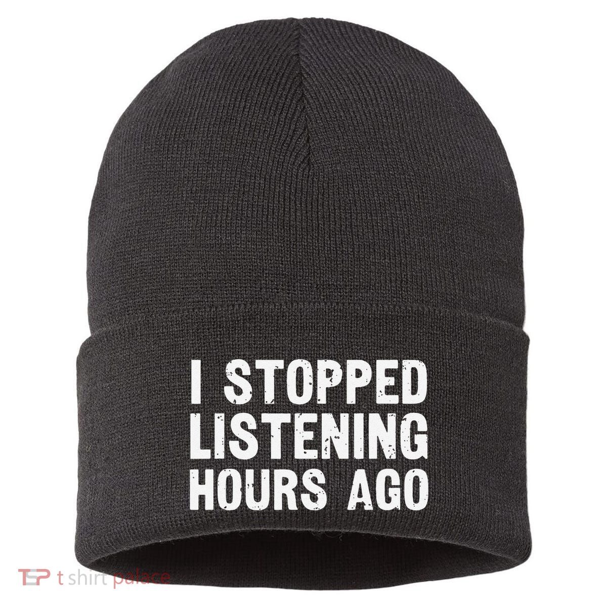 I Stopped Listening Hours Ago Sarcastic Funny Quote Humor .Png Sustainable Knit Beanie