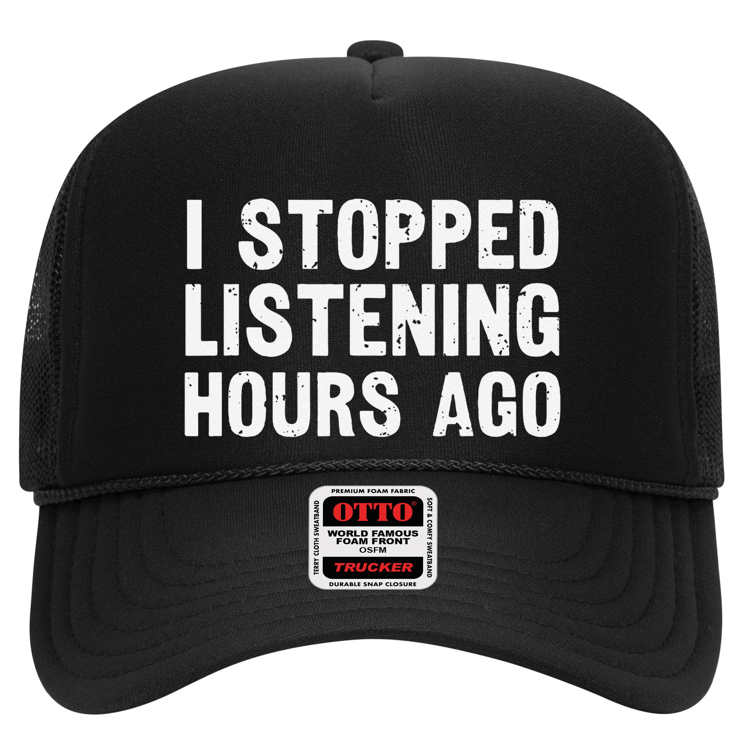 I Stopped Listening Hours Ago Sarcastic Funny Quote Humor .Png Hat