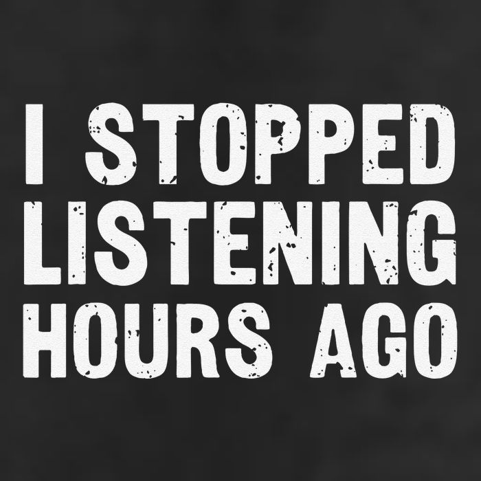 I Stopped Listening Hours Ago Sarcastic Funny Quote Humor .Png Hat