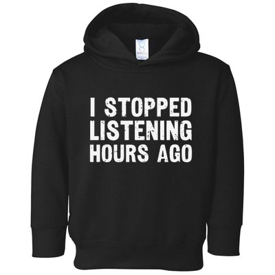 I Stopped Listening Hours Ago Sarcastic Funny Quote Humor .Png Toddler Hoodie