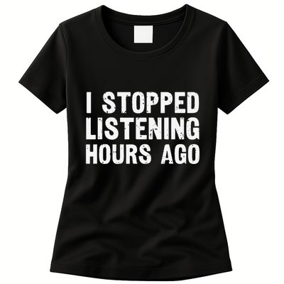 I Stopped Listening Hours Ago Sarcastic Funny Quote Humor .Png Womens T-Shirt