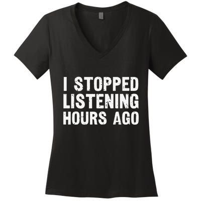 I Stopped Listening Hours Ago Sarcastic Funny Quote Humor .Png Women's V-Neck T-Shirt
