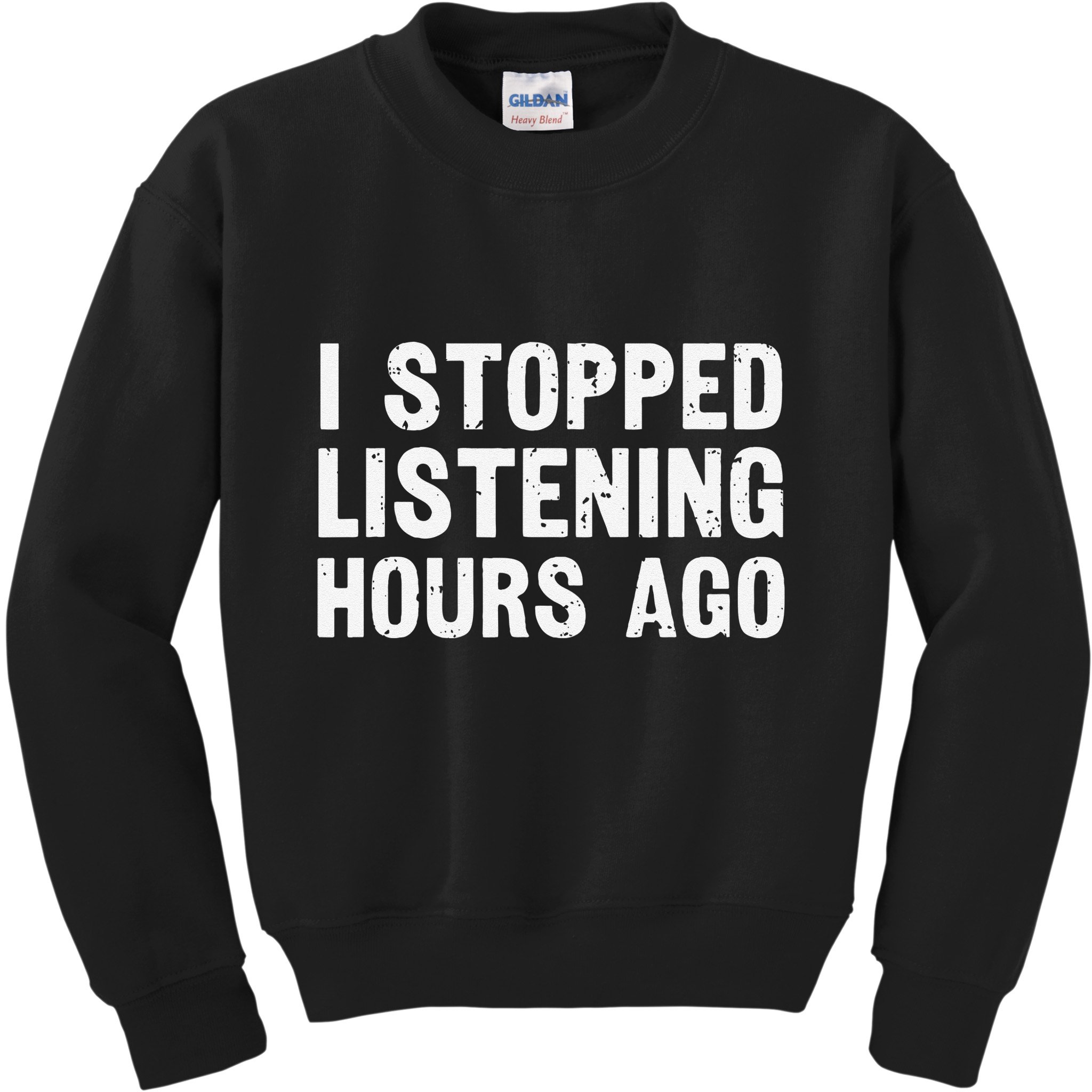 I Stopped Listening Hours Ago Sarcastic Funny Quote Humor .Png Kids Sweatshirt