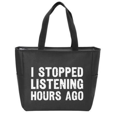 I Stopped Listening Hours Ago Sarcastic Funny Quote Humor .Png Zip Tote Bag