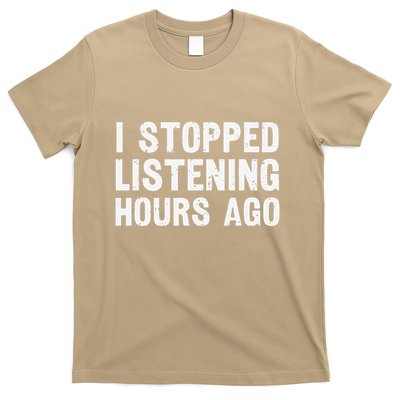 I Stopped Listening Hours Ago Sarcastic Funny Quote Humor .Png T-Shirt