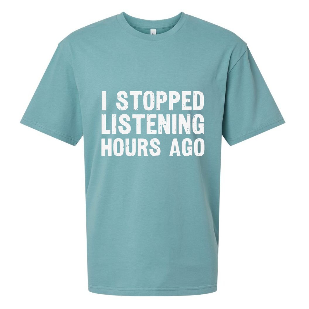 I Stopped Listening Hours Ago Sarcastic Funny Quote Humor .Png Sueded Cloud Jersey T-Shirt