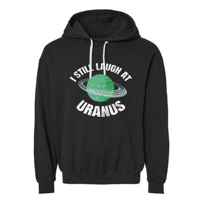 I Still Laugh At Uranus Astronomy Science Funny Planet Garment-Dyed Fleece Hoodie