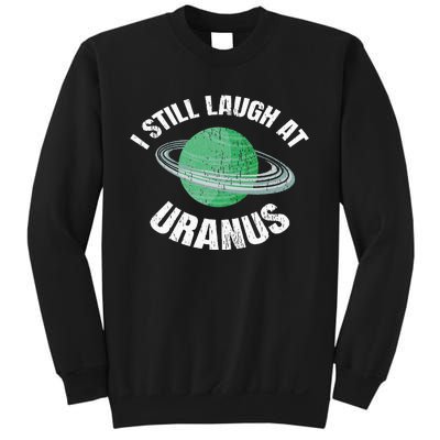 I Still Laugh At Uranus Astronomy Science Funny Planet Sweatshirt